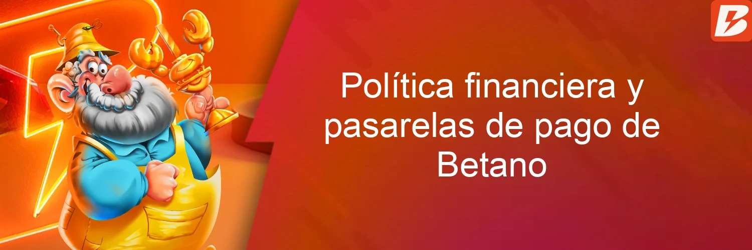 Política financiera y pasarelas de pago de Betano